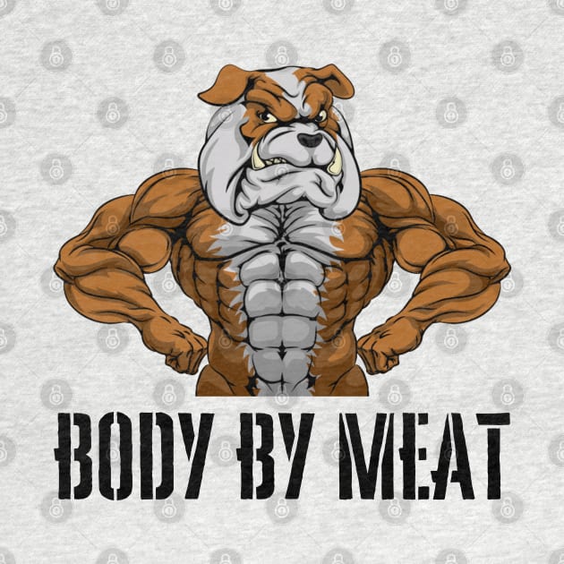 BODY BY MEAT CARNIVORE DOG LOVER FITNESS GYM BODYBUILDING MEAT LOVER Design by CarnivoreMerch